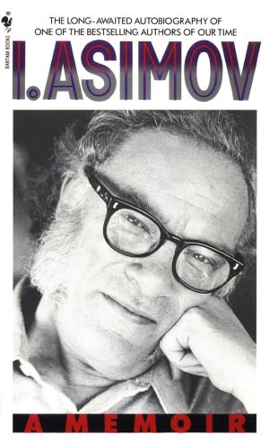 [I, Asimov 01] • Notes for a Memoir · On Isaac Asimov, Life, and Writing